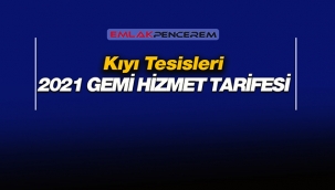 2021 kıyı tesisleri gemi hizmetleri ücret tarifesi değişti