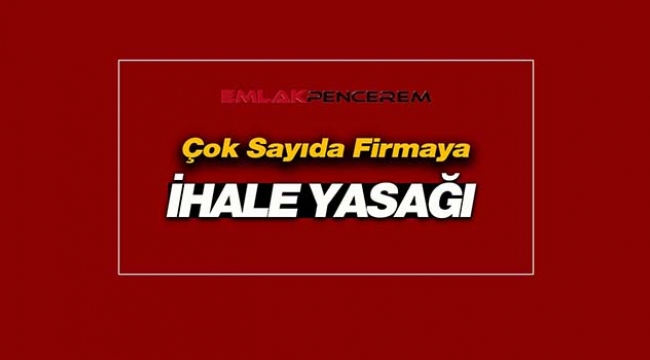 Bakanlıklardan çok sayıda firmaya ihale yasağı getirildi