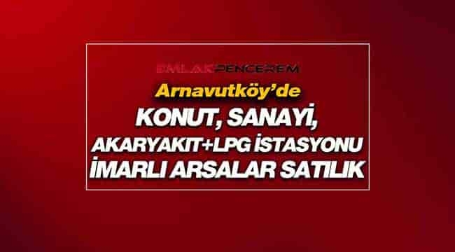 İstanbul Arnavutköy'de konut, sanayi, benzin istasyonu imarlı 3 farklı arsa satışı