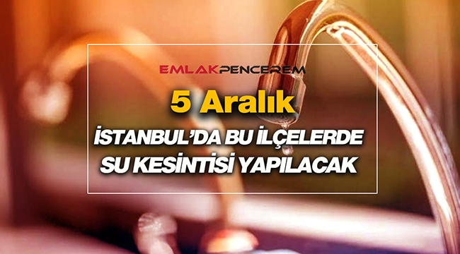 İstanbul'da 5 ilçede bugün su kesintisi yapılacak