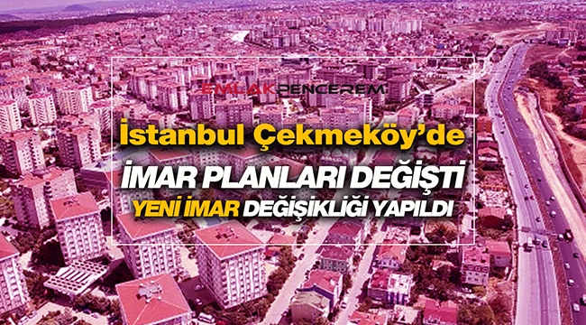 İstanbul'da Çekmeköy ilçesi için yeni imar değişikliği askıya çıktı