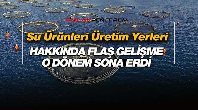 Su ürünleri üretim yerlerinin kiraya verilmesinde flaş gelişme