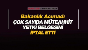 Bakanlık çok sayıda Müteahhitlik yetki belgesini iptal etti