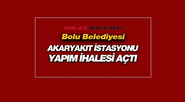 Bolu'da Belediyeden akaryakıt istasyonu yapım kiralama işi ihalesi