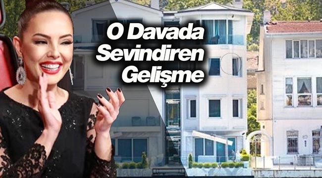 Ebru Gündeş'in Beykoz'daki yalı davasında flaş gelişme