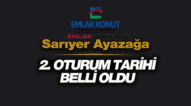 Emlak Konut Sarıyer Ayazağa ihalesi ikinci oturum tarihi açıklandı