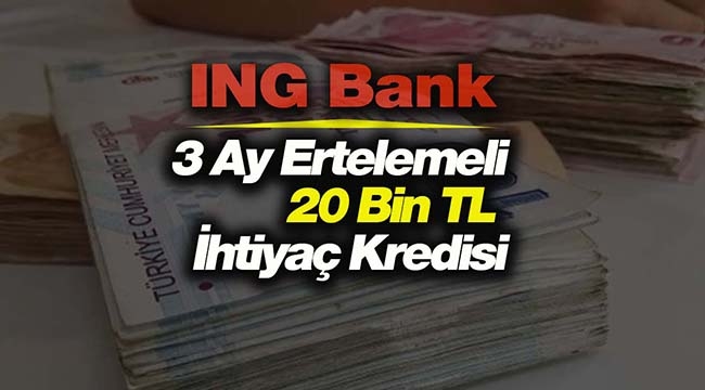 ING Bank 3 ay erteleme 36 ay vade 20 Bin TL kredi kampanyası! 758 TL aylık geri ödeme...