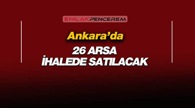 Ankara'da ihaleden satılık 26 adet arsa