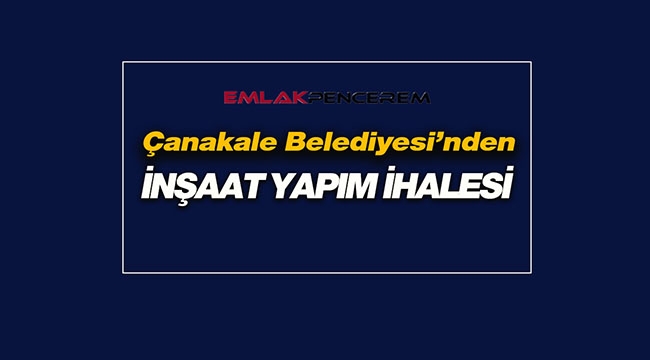 Çanakkale'de Belediyeden inşaat işi yapım ihalesi