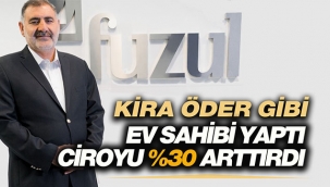 Fuzul kira öder gibi ev sahibi yaptı, ciroyu yüzde 30 artırdı