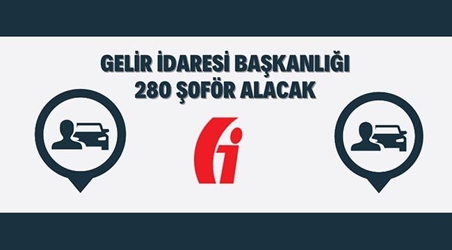 Gelir İdaresi Başkanlığı Türkiye genelinde toplam 280 şoför işe alacak!