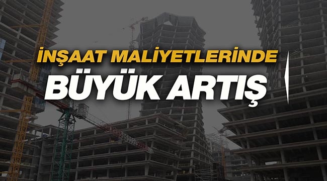 İnşaat ve Bina maliyetleri yıllık yüzde 25 arttı