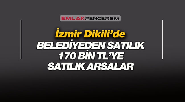 İzmir Dikili'de 170 Bin TL'den satılık imarlı arsalar