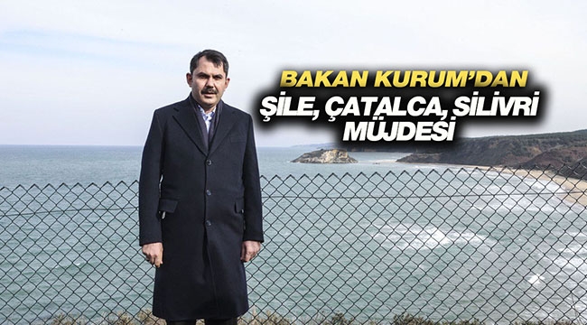 Murat Kurum: "Şile, Çatalca ve Silivri'deki kadastro sorunları çözüme ulaşıyor"