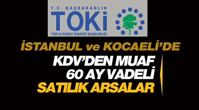 TOKİ'den İstanbul ve Kocaeli'de ihalede satılık 8 adet arsa