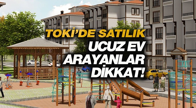 2021 TOKİ satılık ucuz evler! 557 TL taksitle konut satışı başvuruları başladı