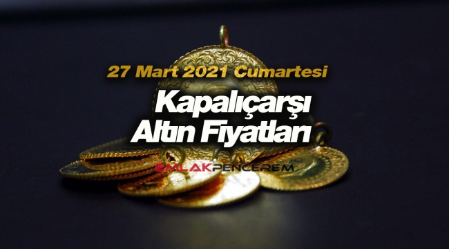 Altın fiyatları (27 Mart 2021 Cumartesi) ONS, Gram, Tam, Çeyrek, Yarım Altın Fiyat Listesi Hafta Sonu Kaç TL?