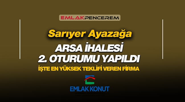 Emlak Konut  GYO İstanbul Sarıyer Ayazağa ihalesi 2'nci oturumu tamamlandı