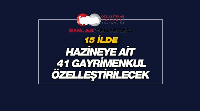 İstanbul, Ankara dahil 15 ilde 41 gayrimenkul taşınmaz için özelleştirme süreci başladı