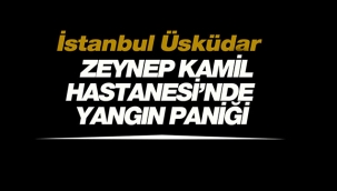 İstanbul'da Üsküdar Zeynep Kamil Hastanesi'nde korkutan yangın!
