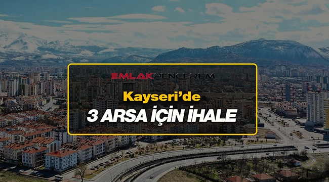 Kayseri'de Kocasinan Belediyesi resmen duyurdu! 3 farklı arsa satışa çıktı...