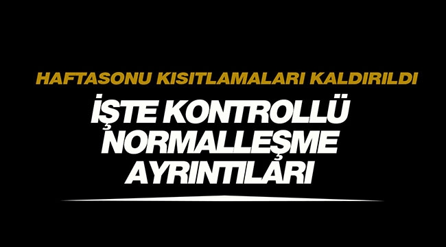 Kontrollü normalleşme süreci başladı! Hafta sonu sokağa çıkma yasağı kalktı...