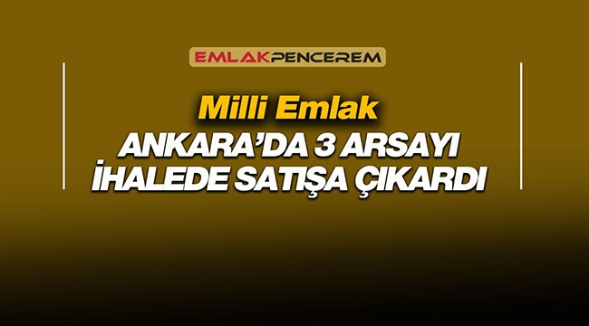 Milli Emlak Ankara Pursaklar'da konut imarlı 3 arsayı ihalede satacak