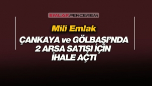 Milli Emlak Çankaya ve Gölbaşı'nda iki arsa satışı için ihale duyurusu yayımladı