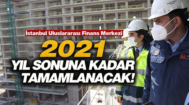 Murat Kurum: "İstanbul Uluslararası Finans Merkezi 2021 yılı sonunda bitireceğiz"