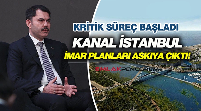 Murat Kurum resmen duyurdu! "Kanal İstanbul imar planları onaylandı, askıya çıktı"