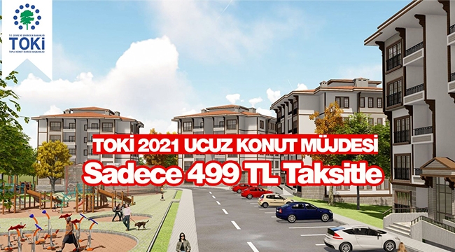 TOKİ 2021 ucuz konut müjdesi! Sadece 499 TL taksitle, 149 Bin TL'ye herkese satılık ev