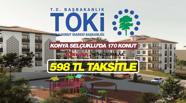 TOKİ Konya Selçuklu'da 2+1-3+1 589 TL taksitle satılık evler! Başvurular 2 Nisan'da sona erecek