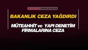Çevre ve Şehircilik Bakanlığı, müteahhit ve yapı denetim firmalarına ceza yağdırdı