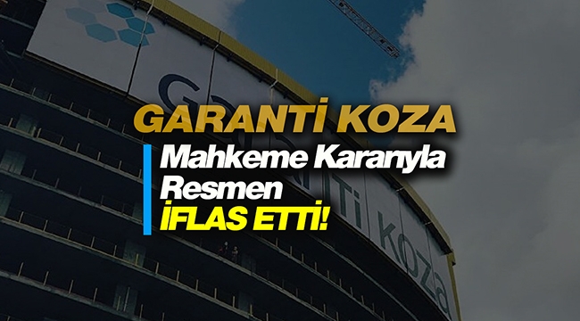 Garanti Koza iflas bayrağını mahkeme kararı ile resmen dikti! Dev inşaat firması neden iflas etti?