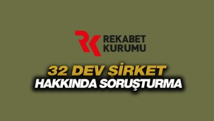 Rekabet Kurumu acımadı! 32 dev şirket hakkında soruşturma açtı...