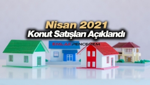 2021 Nisan ayında 95 Bin 863 konut satıldı