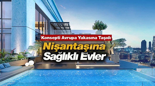 DAP Yapı o konsepti Avrupa Yakasına taşıdı! DAP Nişantaşı Sağlıklı Evler