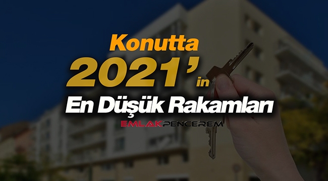 2021'in en kötü konut satış rakamları geldi