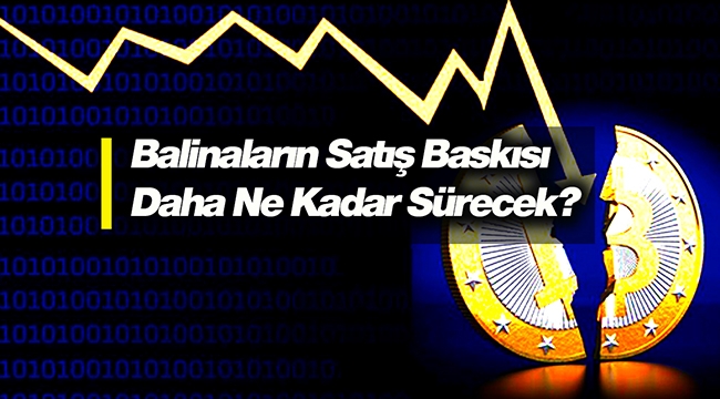 Bitcoin piyasasında balinaların satış baskısı daha ne kadar devam edecek?