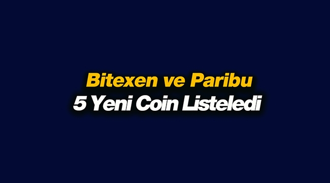 Bitexen ve Paribu toplamda 5 yeni coini listeledi