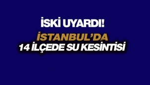 İstanbul'da 14 ilçede İSKİ su kesintisi yapacak! İşte mahalle mahalle suların kesileceği yerlerin tam listesi...