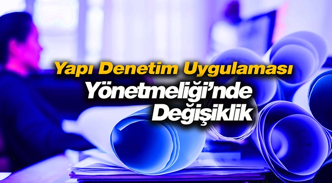 Yapı Denetimi Uygulama Yönetmeliğinde kritik düzenleme