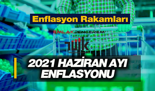 2021 Haziran ayı enflasyon rakamları açıklandı! Haziran'da enflasyon ne kadar oldu?