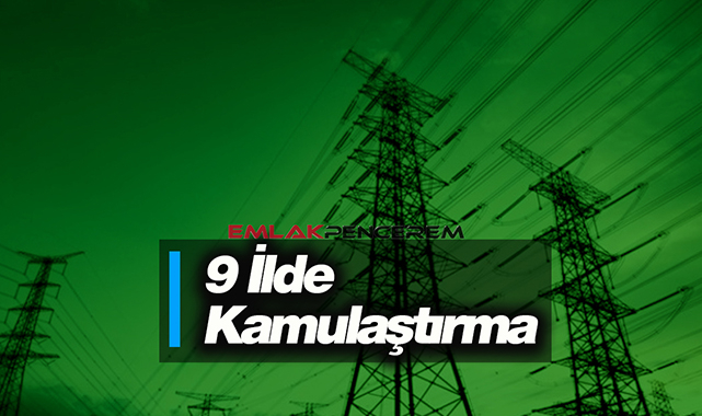 9 ilde yapılacak projeler için acele kamulaştırma kararı çıktı