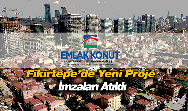 Emlak Konut GYO, İstanbul Fikirtepe'de yeni anlaşma imzaladı