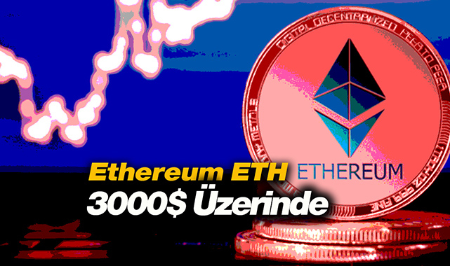 Ethereum (ETH) 3000 Dolar üzerinde! ETH yeni hedef ve fiyat analizi