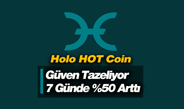 Holo (HOT) son 7 günde yüzde 50 sıçradı! HOT USDT güven tazeliyor...