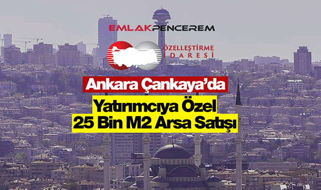 Ankara'da Çankaya ilçesinde 25 Bin metrekare arsa ÖİB tarafından yatırımcısına ihale ile satılacak