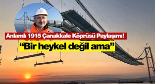 Bakan Karaismailoğlu'ndan anlamlı 1915 Çanakkale Köprüsü paylaşımı! 