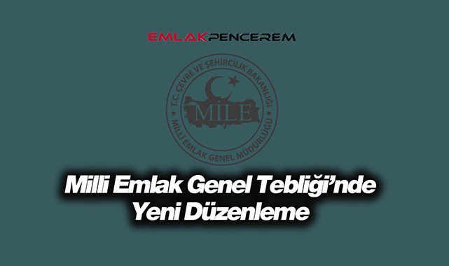 Milli Emlak Genel Tebliği kapsamında kritik düzenlemeler Resmi Gazete'de